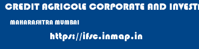 CREDIT AGRICOLE CORPORATE AND INVESTMENT BANK CALYON BANK  MAHARASHTRA MUMBAI    ifsc code